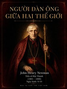 John Henry Newman | Bài 1: “Người đàn ông của hai thế giới”