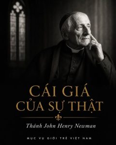 Thánh John Henry Newman | Bài 4: Cái giá của sự thật!